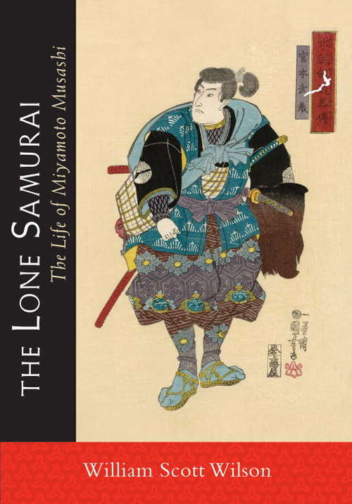 The Lone Samurai: The Life of Miyamoto Musashi