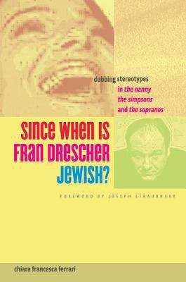 Book cover of Since When Is Fran Drescher Jewish?: Dubbing Stereotypes in The Nanny, The Simpsons, and The Sopranos
