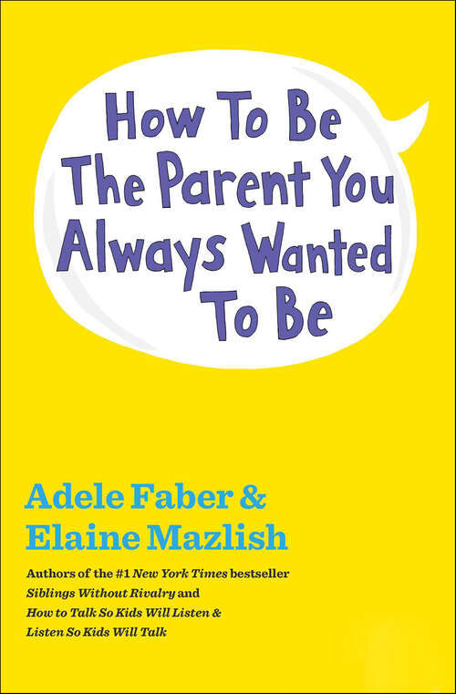 Book cover of How to Be the Parent You Always Wanted to Be