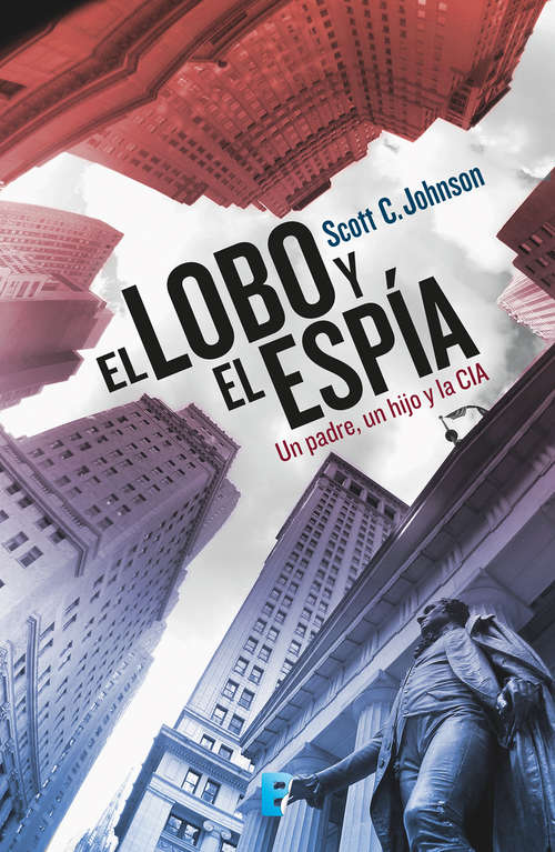 Book cover of El lobo y el espía: Un padre, un hijo y la CIA