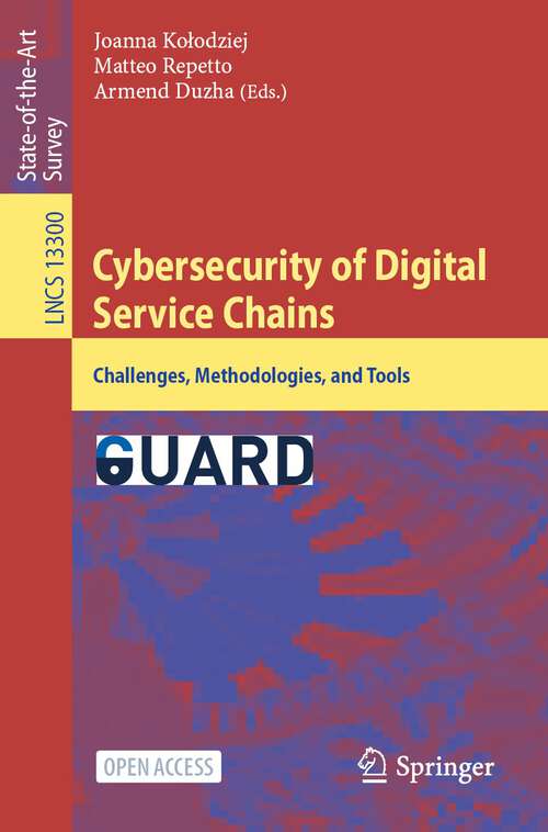 Book cover of Cybersecurity of Digital Service Chains: Challenges, Methodologies, and Tools (1st ed. 2022) (Lecture Notes in Computer Science #13300)