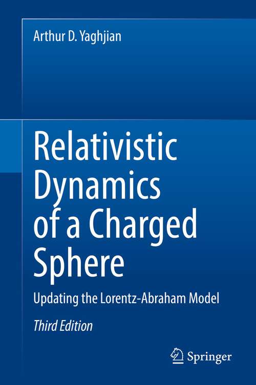Book cover of Relativistic Dynamics of a Charged Sphere: Updating the Lorentz-Abraham Model (3rd ed. 2022)