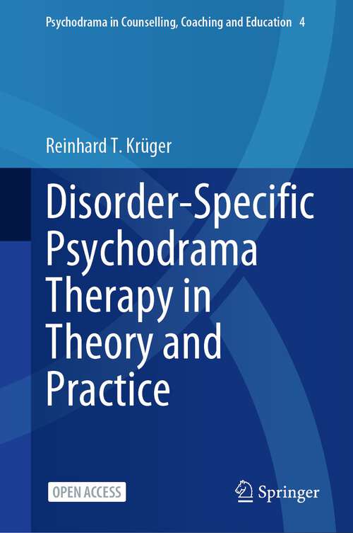 Book cover of Disorder-Specific Psychodrama Therapy in Theory and Practice (1st ed. 2024) (Psychodrama in Counselling, Coaching and Education #4)