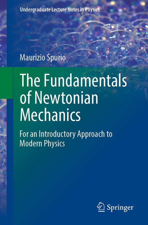 Book cover of The Fundamentals of Newtonian Mechanics: For an Introductory Approach to Modern Physics (1st ed. 2023) (Undergraduate Lecture Notes in Physics)