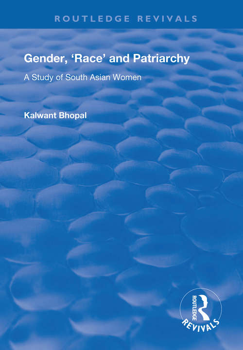 Gender, 'Race' and Patriarchy: A Study of South Asian Women (Routledge Revivals)
