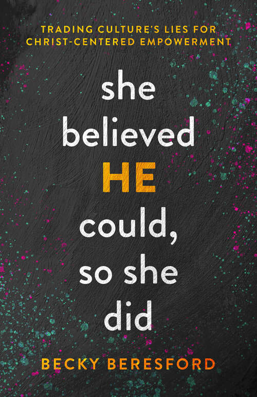 Book cover of She Believed HE Could, So She Did: Trading Culture's Lies for Christ-Centered Empowerment