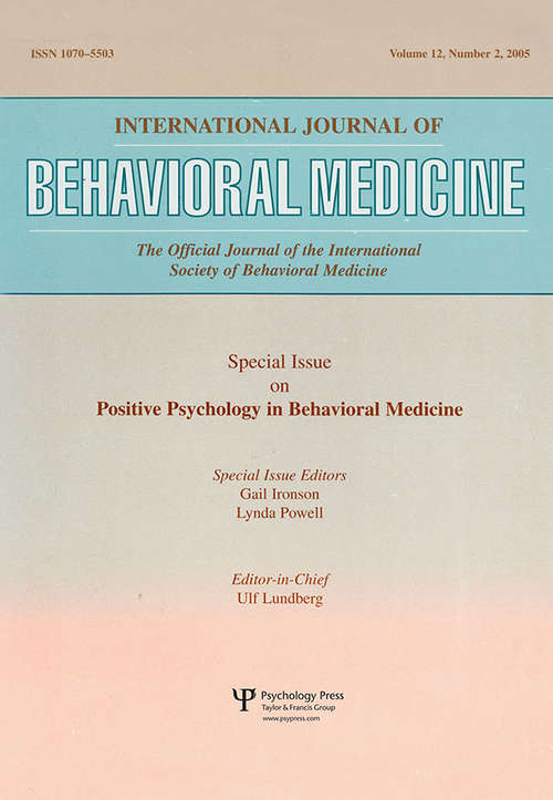 An Exploration of the Health Benefits of Factors That Help Us to Thrive: A Special Issue of the International Journal of Behavioral Medicine