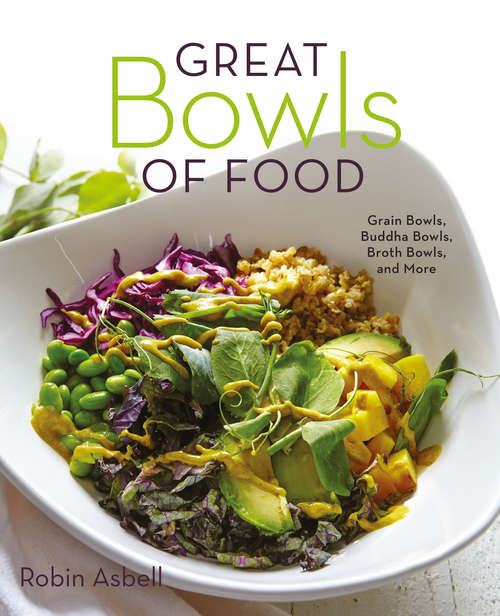 Book cover of Great Bowls of Food: Grain Bowls, Buddha Bowls, Broth Bowls, and More