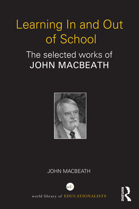 Learning In and Out of School: The selected works of John MacBeath
