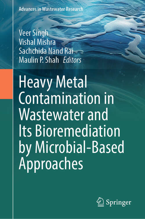 Book cover of Heavy Metal Contamination in Wastewater and Its Bioremediation by Microbial-Based Approaches (Advances in Wastewater Research)