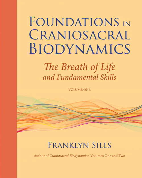 Foundations in Craniosacral Biodynamics, Volume One
