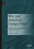 War and American Foreign Policy: Justifications of Major Military Actions in the US