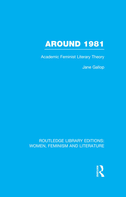 Book cover of Around 1981: Academic Feminist Literary Theory (Routledge Library Editions: Women, Feminism and Literature)
