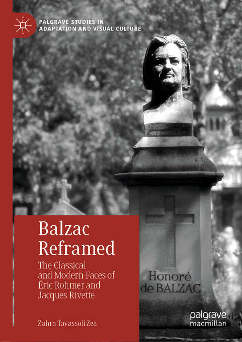 Balzac Reframed: The Classical and Modern Faces of Éric Rohmer and Jacques Rivette (Palgrave Studies in Adaptation and Visual Culture)