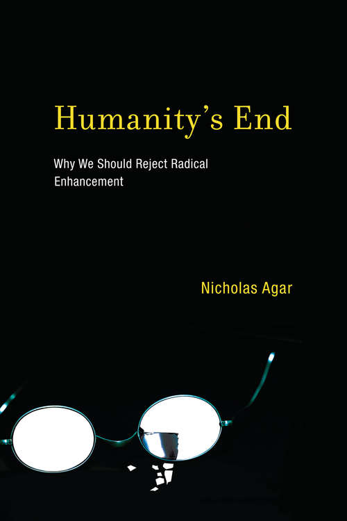 Book cover of Humanity's End: Why We Should Reject Radical Enhancement (Life and Mind: Philosophical Issues in Biology and Psychology)