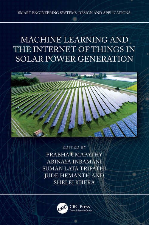 Book cover of Machine Learning and the Internet of Things in Solar Power Generation (Smart Engineering Systems: Design and Applications)