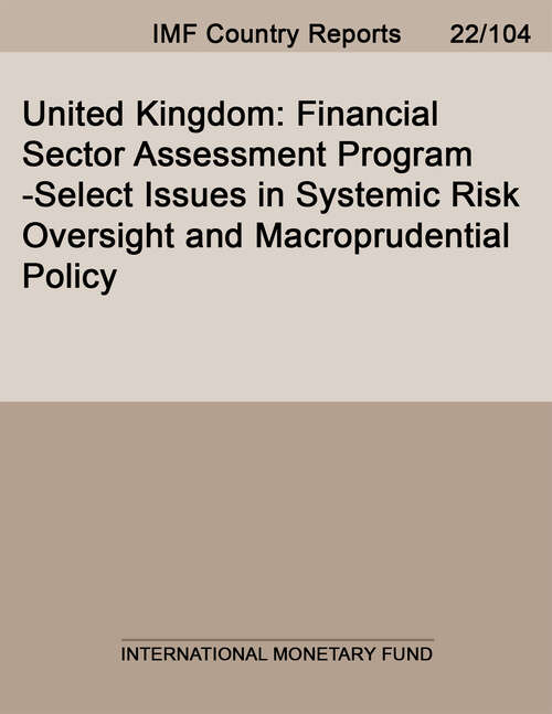 Book cover of United Kingdom: Financial Sector Assessment Program-Select Issues in Systemic Risk Oversight and Macroprudential Policy (Imf Staff Country Reports)