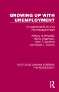 Growing Up with Unemployment: A Longitudinal Study of its Psychological Impact (Routledge Library Editions: The Adolescent)