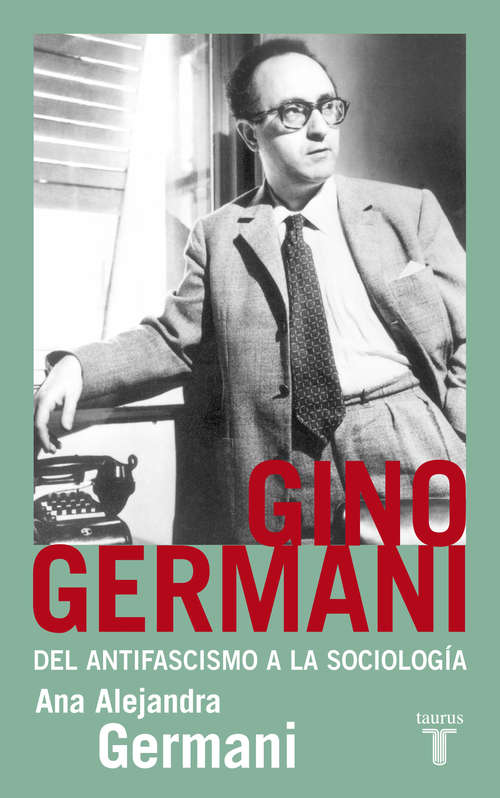 Book cover of Gino Germani. Del antifascismo a la sociología: Gino Germani 1911-1979