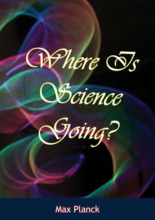 Book cover of Where Is Science Going?