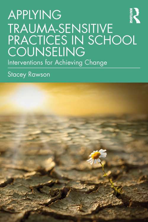 Book cover of Applying Trauma-Sensitive Practices in School Counseling: Interventions for Achieving Change