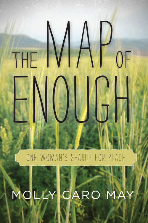 Book cover of The Map of Enough: One Woman's Search for Place