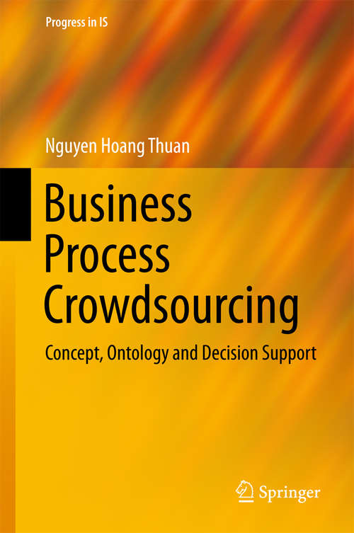 Book cover of Business Process Crowdsourcing: Concept, Ontology And Decision Support (1st ed. 2019) (Progress in IS)