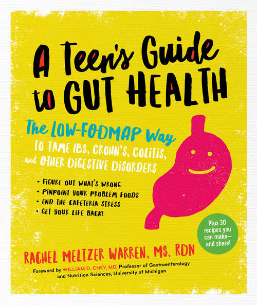 Book cover of The Teen's Guide to Gut Health: The Low-fodmap Way To Tame Ibs, Crohn's, Colitis, And Other Digestive Disorders