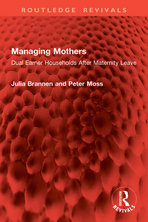Book cover of Managing Mothers: Dual Earner Households After Maternity Leave (Routledge Revivals)
