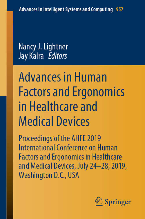 Advances in Human Factors and Ergonomics in Healthcare and Medical Devices: Proceedings of the AHFE 2019 International Conference on Human Factors and Ergonomics in Healthcare and Medical Devices, July 24-28, 2019, Washington D.C., USA (Advances in Intelligent Systems and Computing #957)