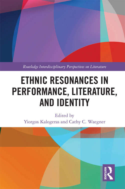 Ethnic Resonances in Performance, Literature, and Identity (Routledge Interdisciplinary Perspectives on Literature)