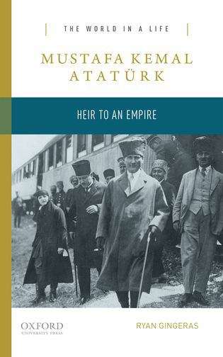 Book cover of Mustafa Kemal Atatürk: Heir to the Empire (The World in a Life Series)