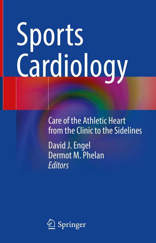 Sports Cardiology: Care of the Athletic Heart from the Clinic to the Sidelines