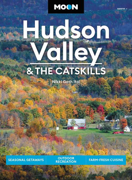 Book cover of Moon Hudson Valley & the Catskills: Seasonal Getaways, Outdoor Recreation, Farm-Fresh Cuisine (6) (Travel Guide)