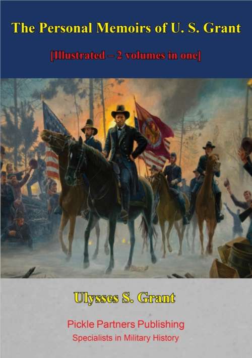 The Personal Memoirs of U. S. Grant [Illustrated – 2 volumes in one]