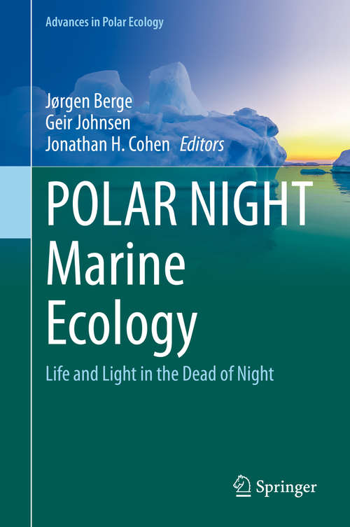 POLAR NIGHT Marine Ecology: Life and Light in the Dead of Night (Advances in Polar Ecology #4)