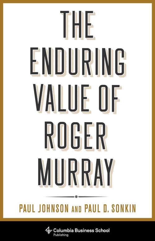 The Enduring Value of Roger Murray (Heilbrunn Center for Graham & Dodd Investing Series)