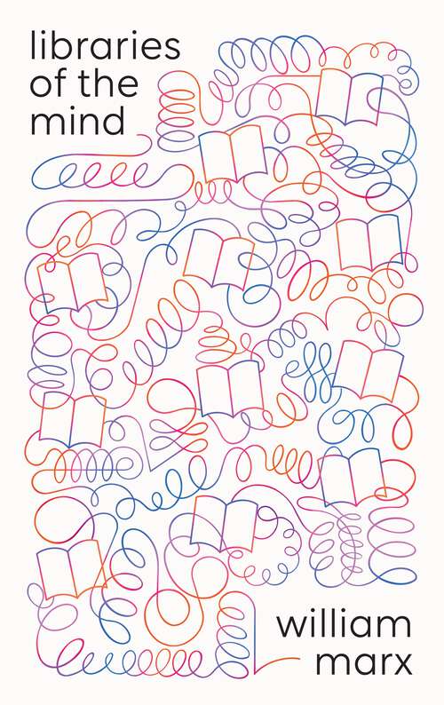 Book cover of Libraries of the Mind (The Oxford Research Centre in the Humanities/Princeton University Press Lectures in European Culture)