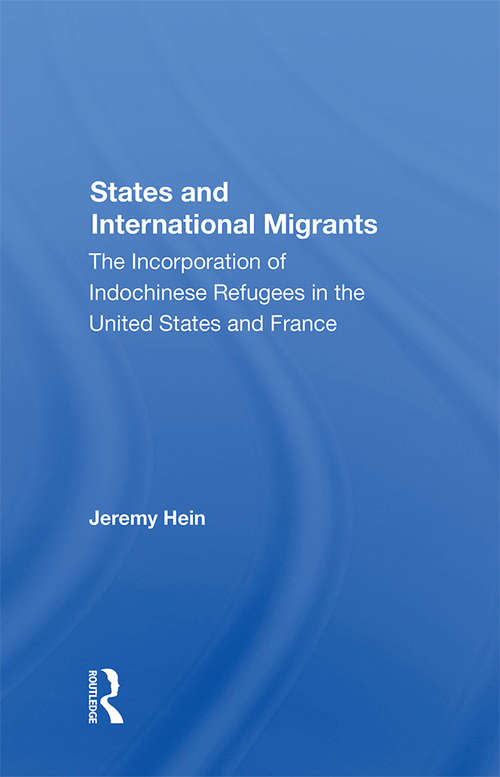 States And International Migrants: The Incorporation Of Indochinese Refugees In The United States And France