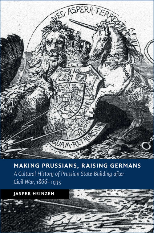Book cover of New Studies in European History: A Cultural History of Prussian State-Building after Civil War, 1866–1935 (New Studies in European History)