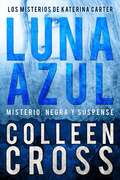 Luna Azul: Misterio, negra y suspense (Serie de suspenses y misterios de Katerina Carter, detective privada #2)