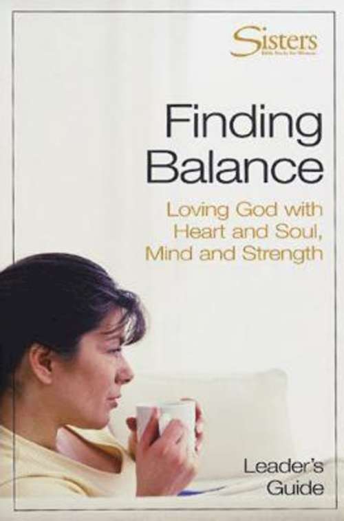 Sisters: Bible Study for Women - Finding Balance Leader's Guide (Sisters: Bible Study for Women)
