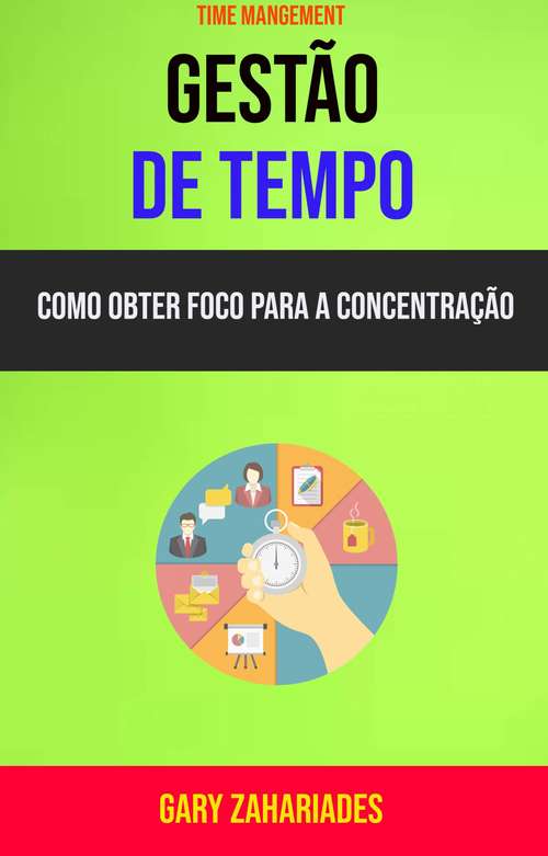 Book cover of Gestão de Tempo : Como Obter Foco Para a Concentração