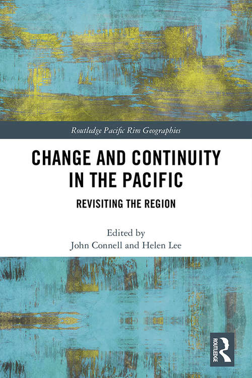 Change and Continuity in the Pacific: Revisiting the Region (Routledge Pacific Rim Geographies)