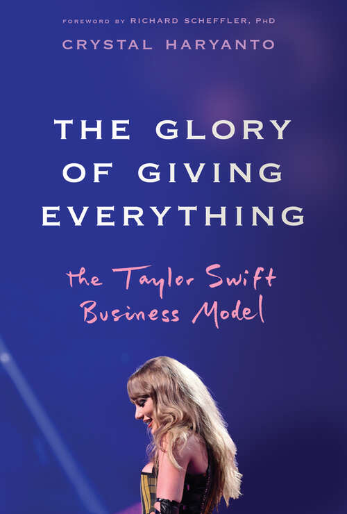 Book cover of The Glory of Giving Everything: The Taylor Swift Business Model