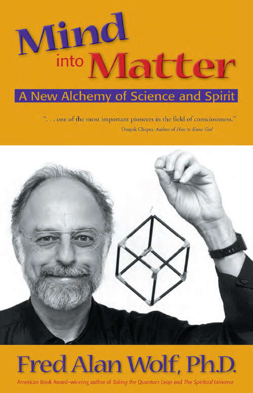 Book cover of Mind into Matter: A New Alchemy of Science and Spirit