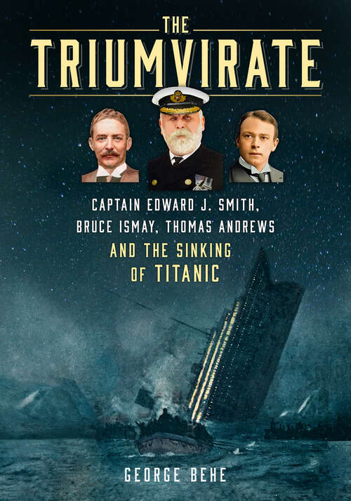 Book cover of The Triumvirate: Captain Edward J. Smith, Bruce Ismay, Thomas Andrews and the Sinking of Titanic