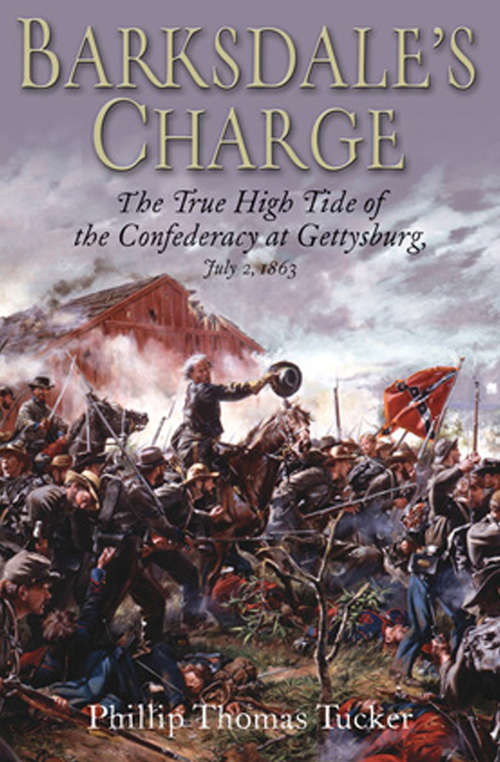 Book cover of Barksdale's Charge: The True High Tide of the Confederacy at Gettysburg, July 2, 1863