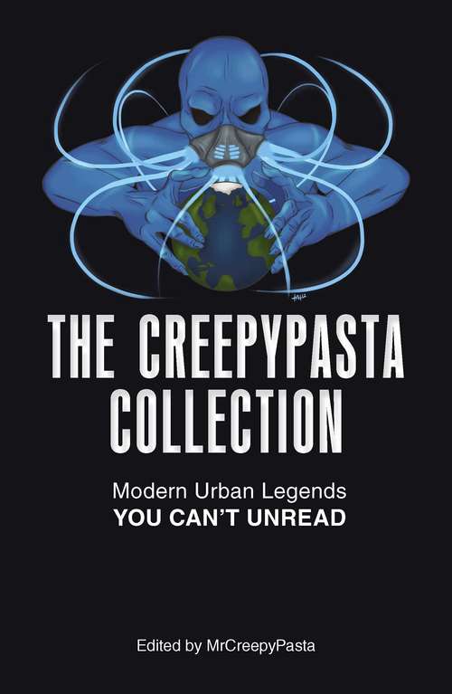 Book cover of The Creepypasta Collection: Modern Urban Legends You Can't Unread
