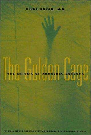 The Golden Cage: The Enigma Of Anorexia Nervosa